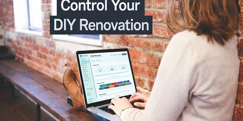 How to Control Your DIY Renovation- Renovate Righ App Blog